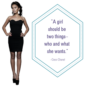 A woman in a little black dress. "A girl should be two things--who and what she wants." Coco Chanel